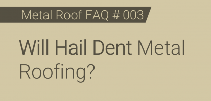 Faq 003 Will Hail Dent Metal Roofing