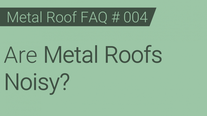 Faq 004 Are Metal Roofs Noisy