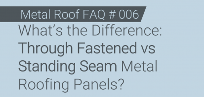 Faq 006 Whats The Difference Through Fastened Vs Standing Seam Metal Roofing Panels