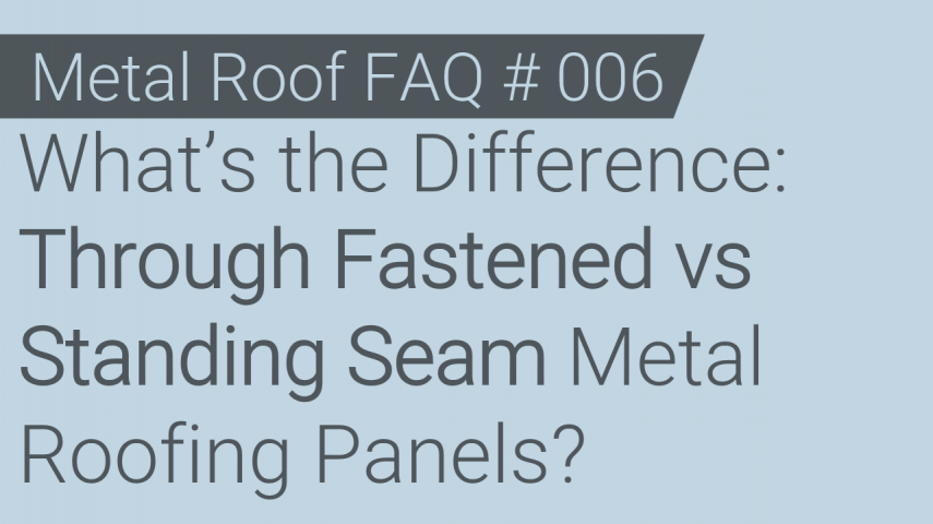 Faq 006 Whats The Difference Through Fastened Vs Standing Seam Metal Roofing Panels