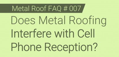 Faq 007 Does Metal Roofing Interfere With Cell Phone Reception