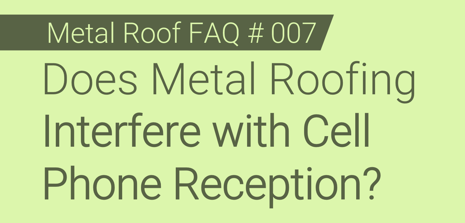 FAQ 007 Does Metal Roofing Interfere with Cell Phone Reception? Best Buy Metal Roofing
